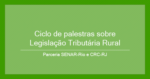 Em parceria com o CRCRJ, SENAR-Rio realiza ciclo de palestras sobre Legislação Tributária Rural
